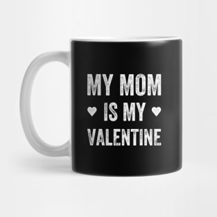 My mom is my valentine Mug